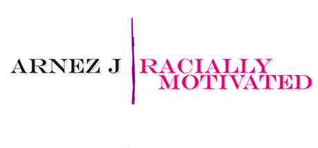 Arnez J: Racially Motivated