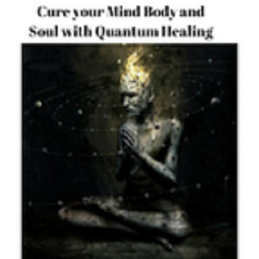 Cure your Mind Body and Soul with Quantum Healing