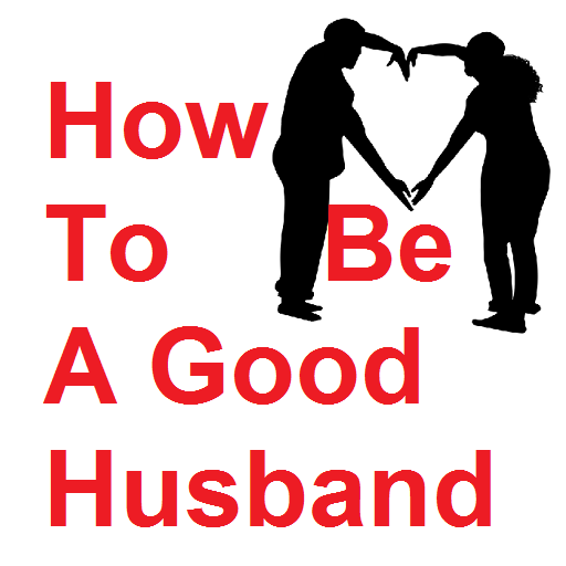 How To Be A Good Husband