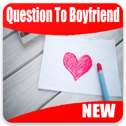 Question to ask your boyfriend