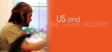 Us and the Game Industry