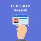 Cara Cek E-KTP Online