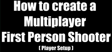 How to create a Multiplayer First Person Shooter (FPS): Create your own Multiplayer FPS: Player Move