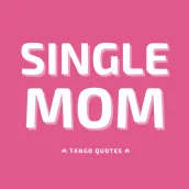 Single Mom Quotes and Sayings