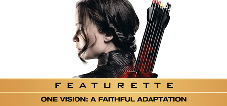 The Hunger Games: Catching Fire: One Vision; A Faithful Adaptation
