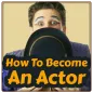 How To Become An Actor- Acting