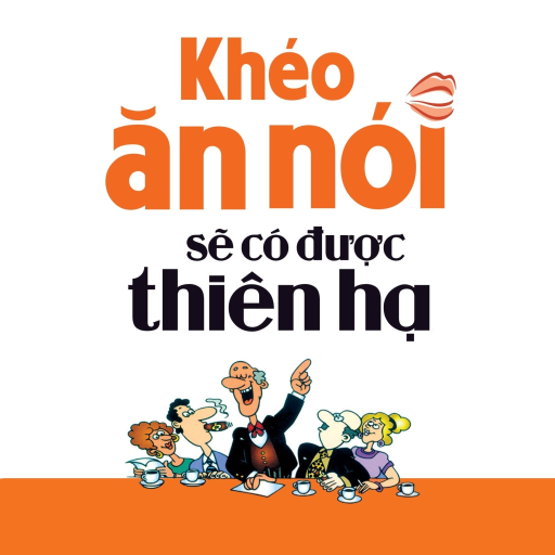 Khéo ăn nói sẽ được thiên hạ