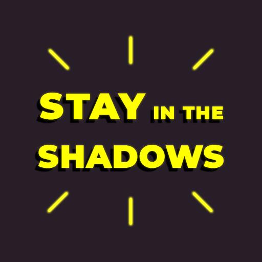 Stay in the Shadows