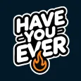 Have You Ever