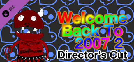 Welcome Back To 2007 2 Director's Cut