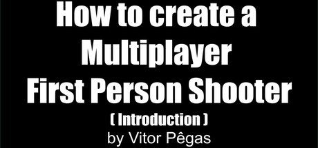 How to create a Multiplayer First Person Shooter (FPS): Create your own Multiplayer FPS: Introductio