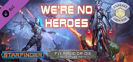 Fantasy Grounds - Starfinder RPG - Starfinder Adventure Path #34: We're No Heroes (Fly Free or Die 1