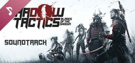Shadow Tactics: Blades of the Shogun - Official Soundtrack