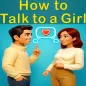 How to Talk and Impress a Girl