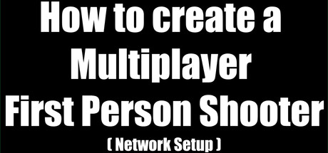 How to create a Multiplayer First Person Shooter (FPS): Create your own Multiplayer FPS: Network Set