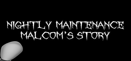 Nightly Maintenance: Malcom's Story