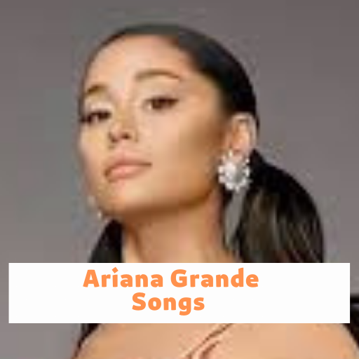 Ariana Grande Songs