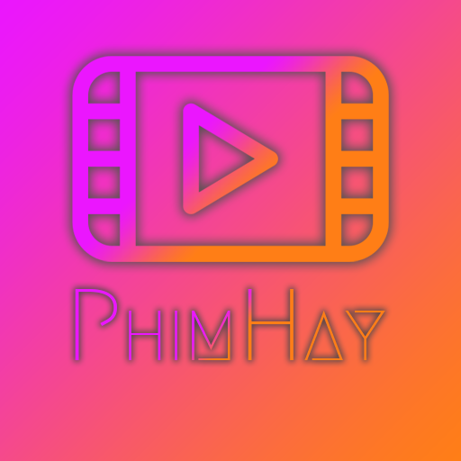 PhimHay - Ứng dụng xem phim chất lượng cao