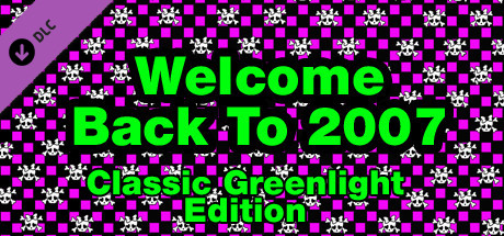 Welcome Back To 2007 Classic Greenlight Edition