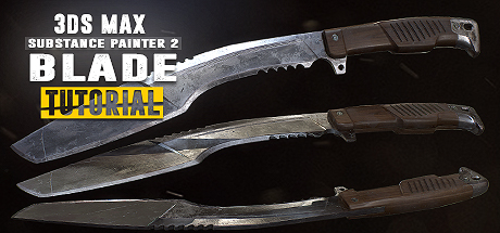 Blade Tutorial: 3Ds Max 2017 and Substance Painter 2