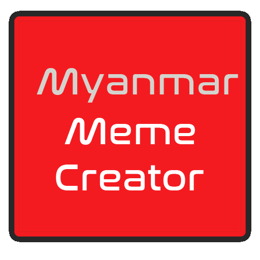 Myanmar Meme Creator ျမန္မာ မီး(မ္) Generator