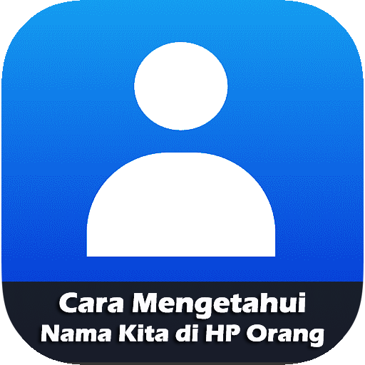 Cara Mengetahui Nama Kita di HP Orang