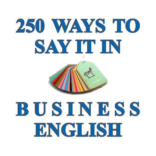 250 Ways to Say It in Business
