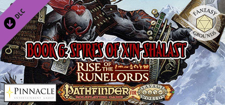 Fantasy Grounds - Pathfinder(R) for Savage Worlds: Rise of the Runelords! Book 6 - Spires of Xin-Sha