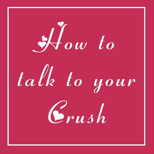 How To Talk To Your Crush