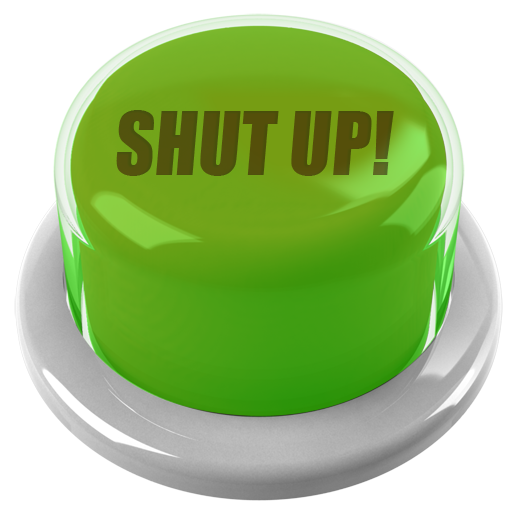 Shut Up Button