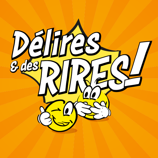 Délires et des rires!