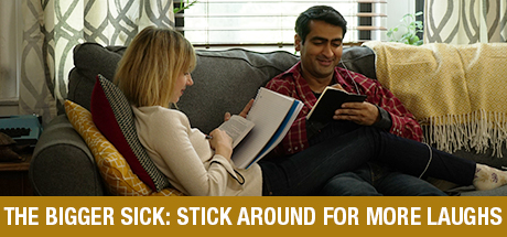 The Big Sick: The Bigger Sick: Stick Around For More Laughs