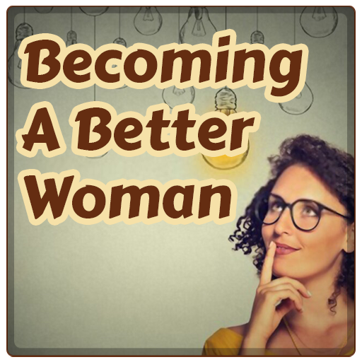 Becoming A Better Woman