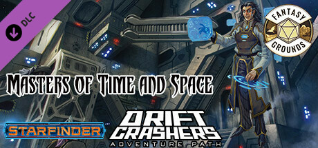 Fantasy Grounds - Starfinder RPG - Adventure Path #48: Masters of Time and Space (Drift Crashers 3 o