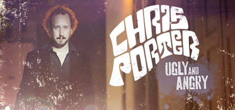Chris Porter: Ugly and Angry