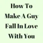 How To Make A Guy Fall In Love