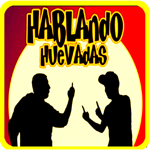 HABLANDO HUEVADAS