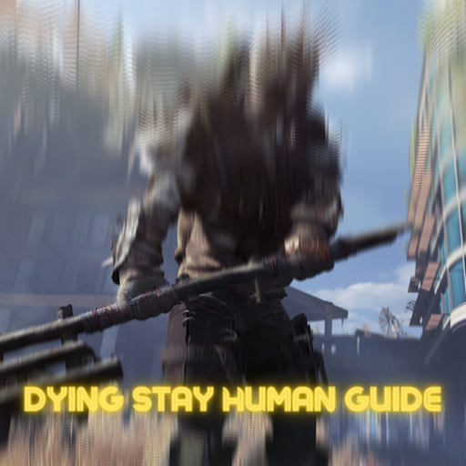 Dying Stay Human Guide