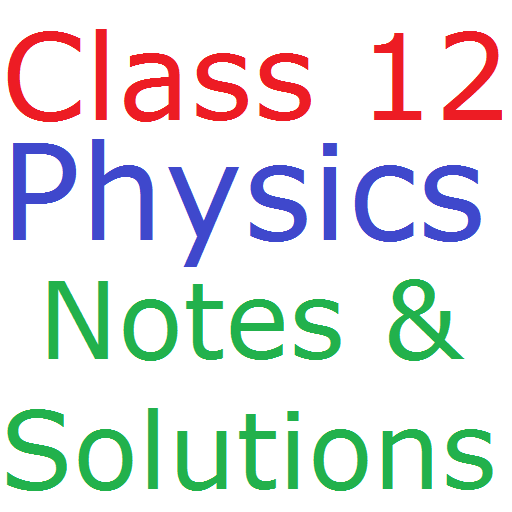 Class 12 Physics Notes And Sol