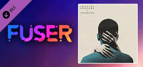 FUSER™ - Imagine Dragons - "Follow You"