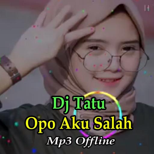 Dj Opo Aku Salah - Tatu Offline