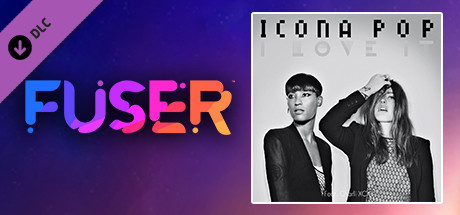 FUSER™ - Icona Pop ft. Charli XCX - "I Love It"