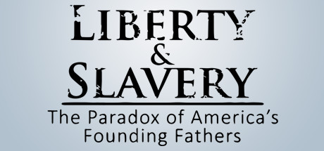 Liberty & Slavery: The Paradox of America's Founding Fathers