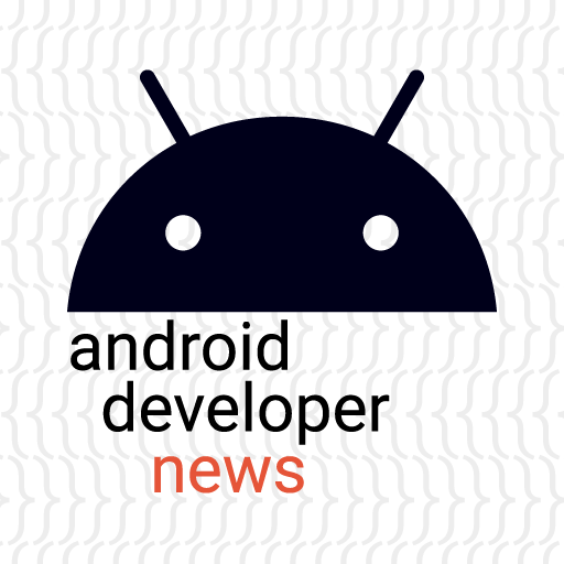 Android Developer News