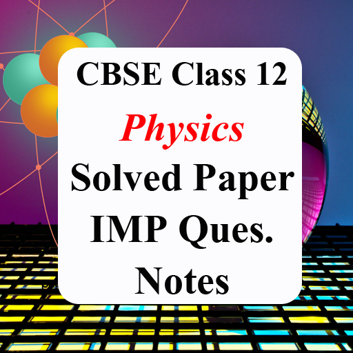 Class 12 Physic Notes & Solved Papers 2021 CBSE