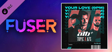FUSER™ - ATB, Topic, A7S - "Your Love (9PM)"