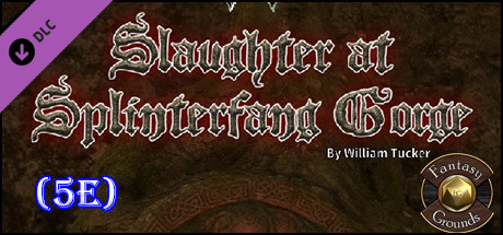 Fantasy Grounds - Slaughter at Splinterfang Gorge (5E)