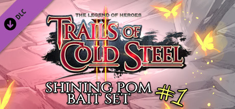 The Legend of Heroes: Trails of Cold Steel II - Shining Pom Bait Set 1