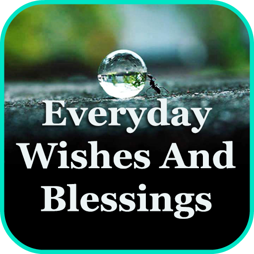 Everyday Wishes And Blessings