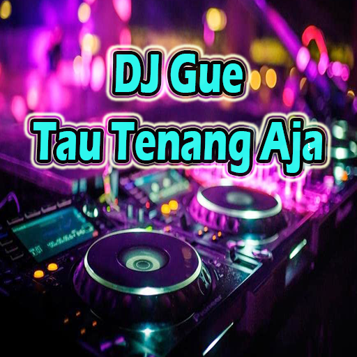 DJ Gue Tau Tenang Aja